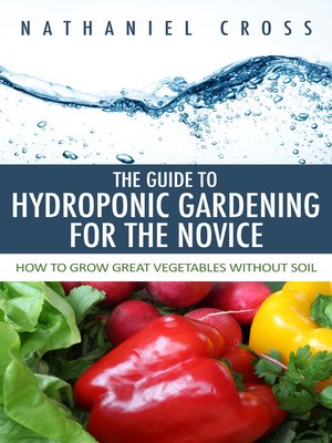 cover image of The Guide To Hydroponic Gardening For The Novice